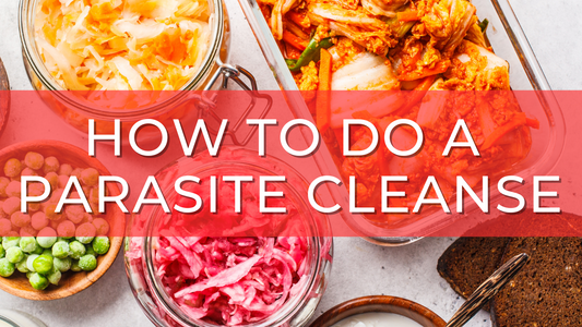 How to do a Parasite Cleanse