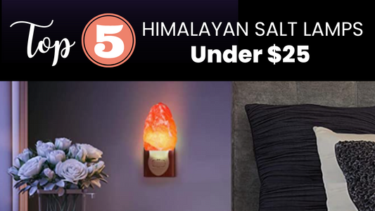 Top 5 Salt Lamps Under $25