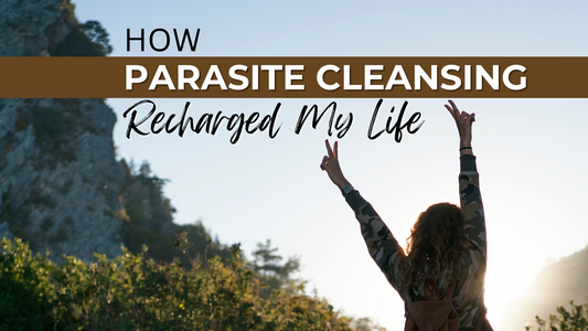 How I Got Life Changing Results from Parasite Cleansing